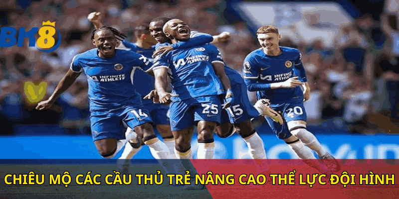 Chiêu mộ các cầu thủ trẻ nâng cao thể lực đội hình