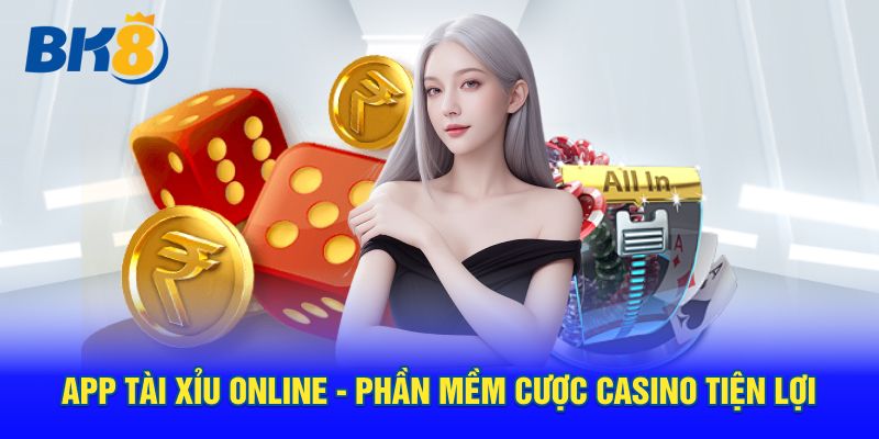 App tài xỉu bk8