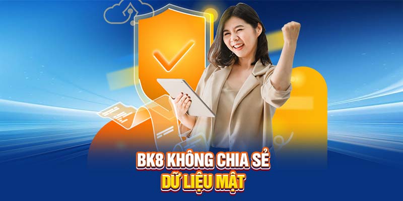 BK8 không chia sẻ dữ liệu mật