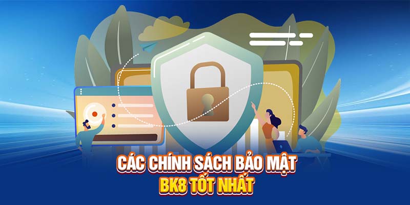 Các chính sách bảo mật BK8 tốt nhất