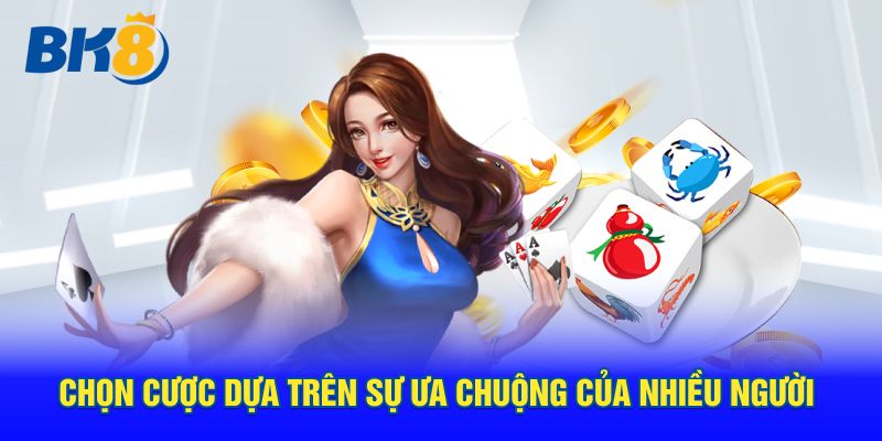 Chọn cược dựa trên sự ưa chuộng của nhiều người