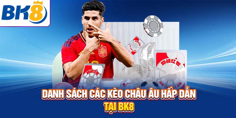 Danh sách các kèo Châu Âu hấp dẫn tại BK8
