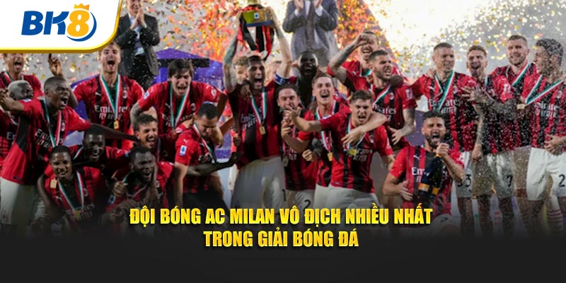 Đội bóng AC Milan vô địch nhiều nhất trong giải bóng đá