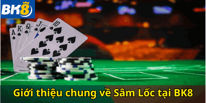 Giới thiệu chung về sâm lốc tại BK8