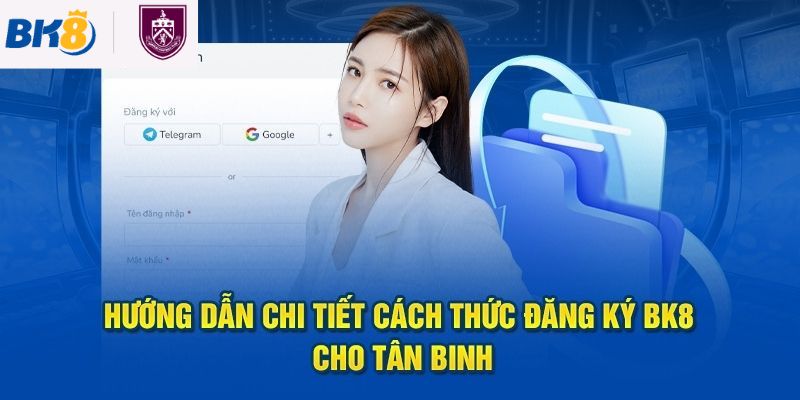 Hướng dẫn đăng ký BK8 thành công trong 4 bước