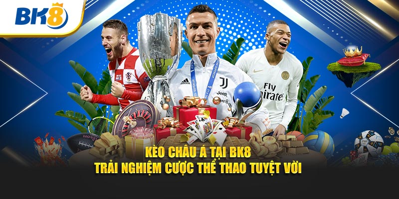 kèo châu á thông qua bk8