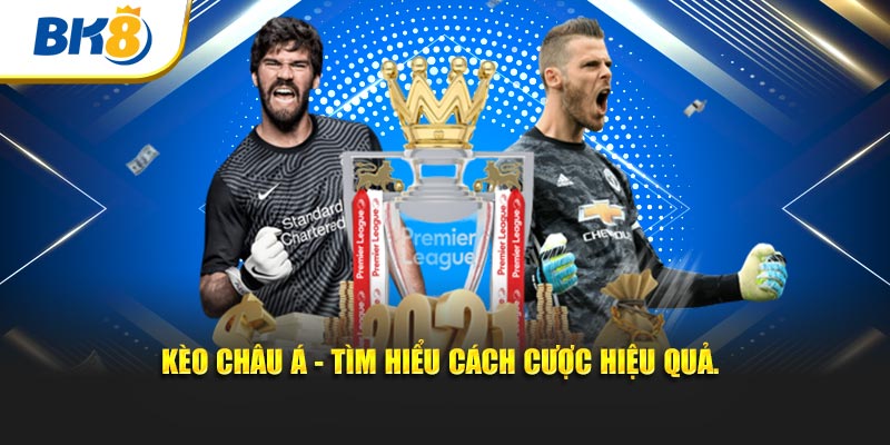 Kèo Châu Á - tìm hiểu cách cược hiệu quả.
