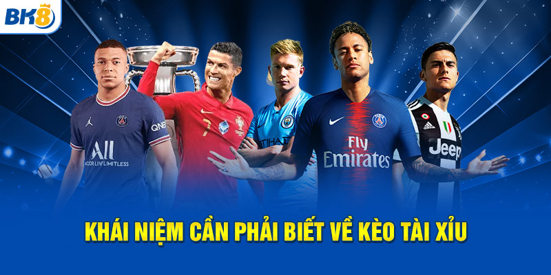 Khái niệm cần phải biết về kèo tài xỉu