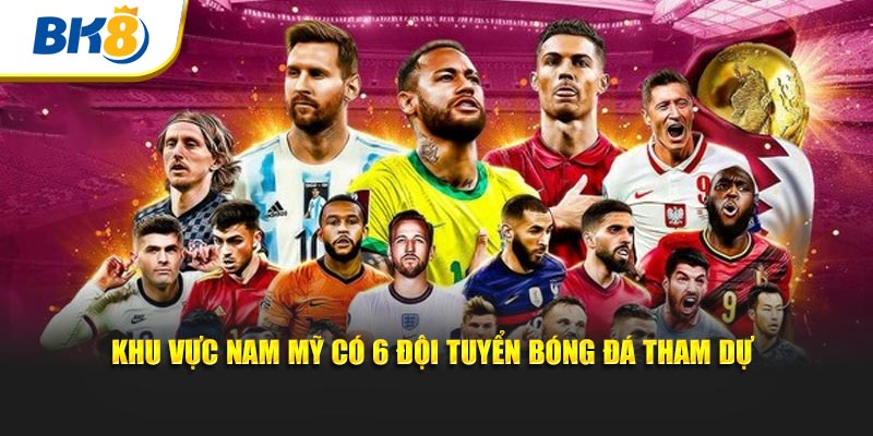 Khu vực Nam Mỹ có 6 đội tuyển bóng đá tham dự