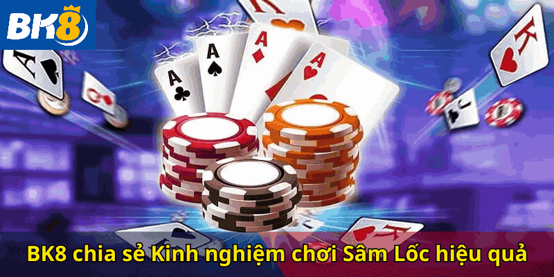 Chia sẻ kinh nghiệm chơi Sâm Lốc hiệu quả