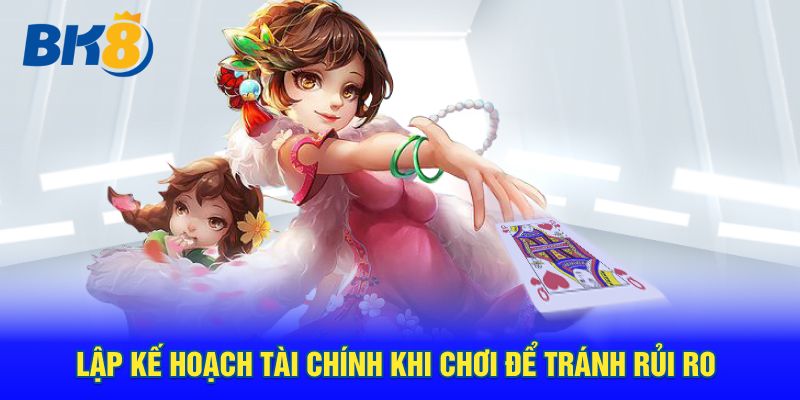 Lập kế hoạch tài chính khi chơi để tránh rủi ro