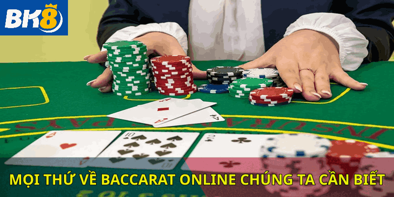 Mọi thứ về Baccarat Online chúng ta cần biết