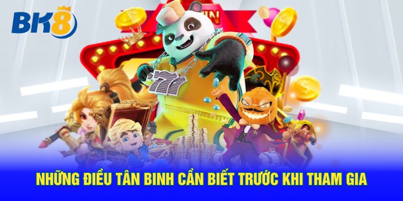 Những điều tân binh cần biết trước khi tham gia