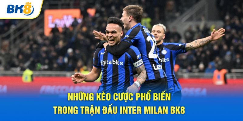 Những kèo cược phổ biến trong trận đấu Inter Milan BK8
