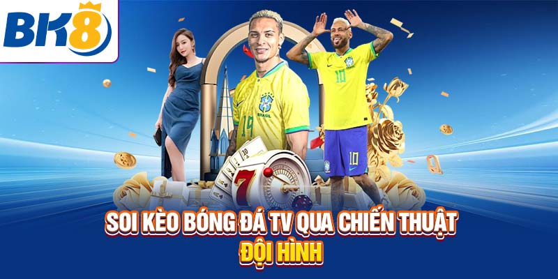 Soi kèo bóng đá TV qua chiến thuật đội hình