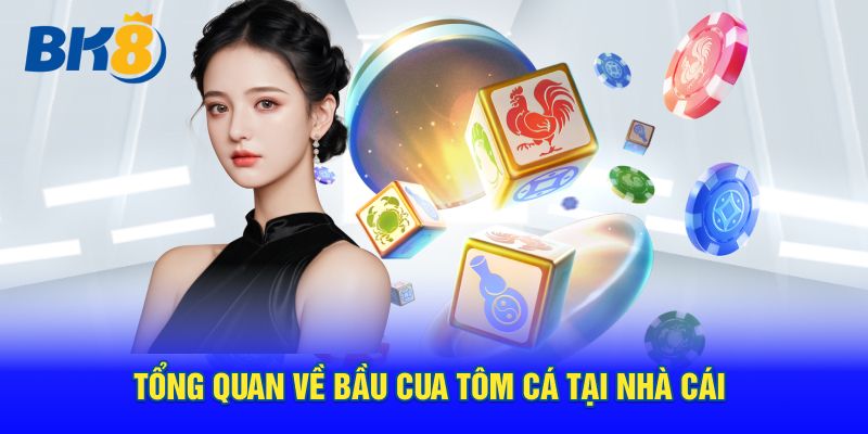 Tổng quan về bầu cua tôm cá tại nhà cái